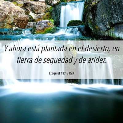 Picture 06 - Ezequiel 19:13 RVA - Y ahora está plantada en el desierto, en tierra - Bible Verse Picture
