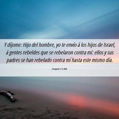 Picture 06 - Ezequiel 2:3 RVA - Y díjome: Hijo del hombre, yo te envío á los - Bible Verse Picture