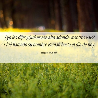 Picture 06 - Ezequiel 20:29 RVA - Y yo les dije: ¿Qué es ese alto adonde vosotros - Bible Verse Picture