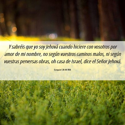 Picture 06 - Ezequiel 20:44 RVA - Y sabréis que yo soy Jehová cuando hiciere con - Bible Verse Picture