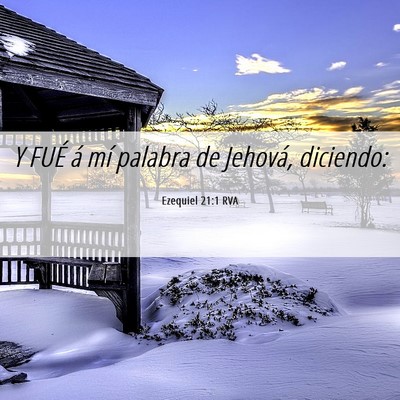 Picture 06 - Ezequiel 21:1 RVA - Y FUÉ á mí palabra de Jehová, - Bible Verse Picture