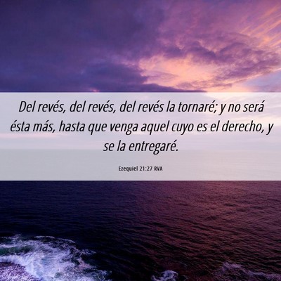 Picture 06 - Ezequiel 21:27 RVA - Del revés, del revés, del revés la tornaré; y - Bible Verse Picture
