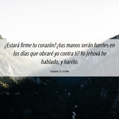 Picture 06 - Ezequiel 22:14 RVA - ¿Estará firme tu corazón? ¿tus manos serán - Bible Verse Picture