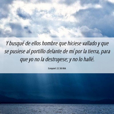 Picture 06 - Ezequiel 22:30 RVA - Y busqué de ellos hombre que hiciese vallado y - Bible Verse Picture