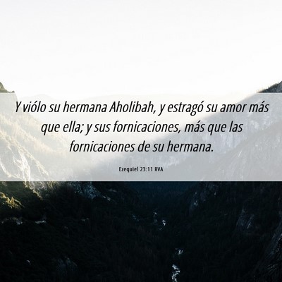 Picture 06 - Ezequiel 23:11 RVA - Y viólo su hermana Aholibah, y estragó su amor - Bible Verse Picture