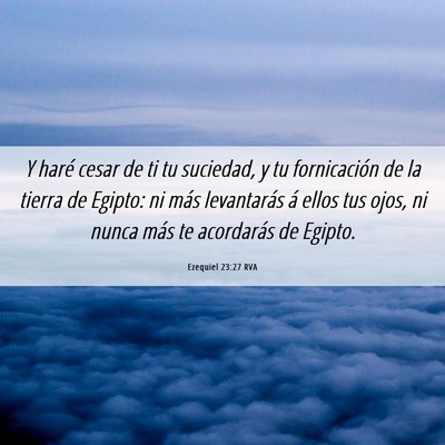 Picture 06 - Ezequiel 23:27 RVA - Y haré cesar de ti tu suciedad, y tu - Bible Verse Picture