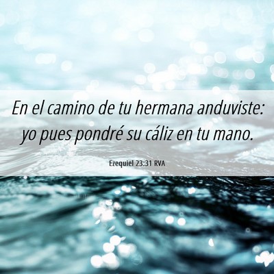 Picture 06 - Ezequiel 23:31 RVA - En el camino de tu hermana anduviste: yo pues - Bible Verse Picture