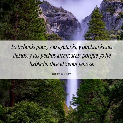 Picture 06 - Ezequiel 23:34 RVA - Lo beberás pues, y lo agotarás, y quebrarás - Bible Verse Picture