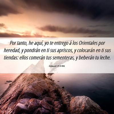 Picture 06 - Ezequiel 25:4 RVA - Por tanto, he aquí, yo te entrego á los - Bible Verse Picture