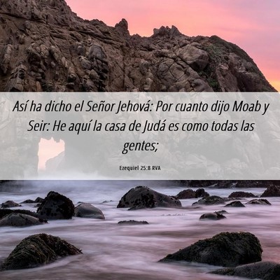 Picture 06 - Ezequiel 25:8 RVA - Así ha dicho el Señor Jehová: Por cuanto dijo - Bible Verse Picture