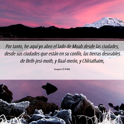 Picture 06 - Ezequiel 25:9 RVA - Por tanto, he aquí yo abro el lado de Moab desde - Bible Verse Picture