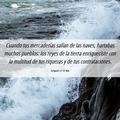 Picture 06 - Ezequiel 27:33 RVA - Cuando tus mercaderías salían de las naves, - Bible Verse Picture