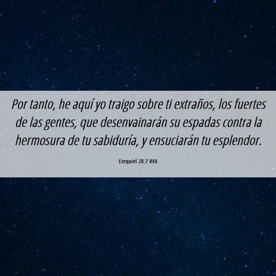 Picture 06 - Ezequiel 28:7 RVA - Por tanto, he aquí yo traigo sobre ti extraños, - Bible Verse Picture