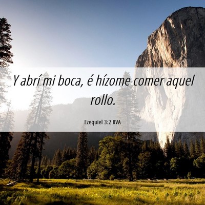 Picture 06 - Ezequiel 3:2 RVA - Y abrí mi boca, é hízome comer aquel - Bible Verse Picture