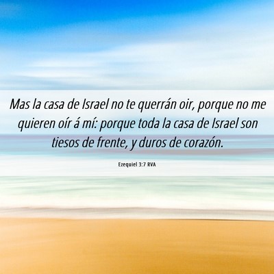 Picture 06 - Ezequiel 3:7 RVA - Mas la casa de Israel no te querrán oir, porque - Bible Verse Picture
