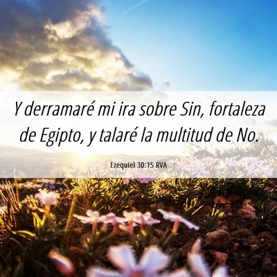 Picture 06 - Ezequiel 30:15 RVA - Y derramaré mi ira sobre Sin, fortaleza de - Bible Verse Picture
