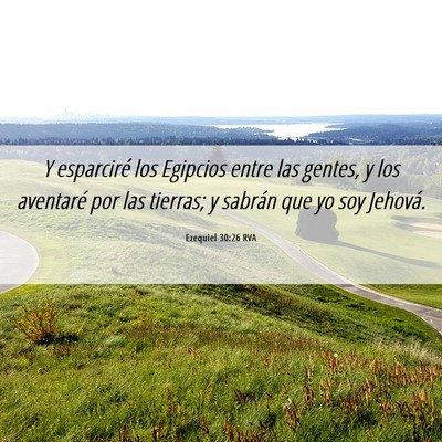 Picture 06 - Ezequiel 30:26 RVA - Y esparciré los Egipcios entre las gentes, y los - Bible Verse Picture