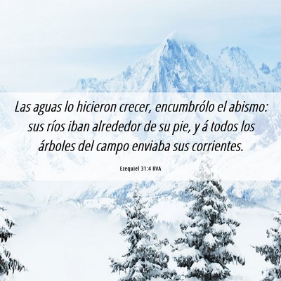 Picture 06 - Ezequiel 31:4 RVA - Las aguas lo hicieron crecer, encumbrólo el - Bible Verse Picture