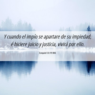 Picture 06 - Ezequiel 33:19 RVA - Y cuando el impío se apartare de su impiedad, é - Bible Verse Picture