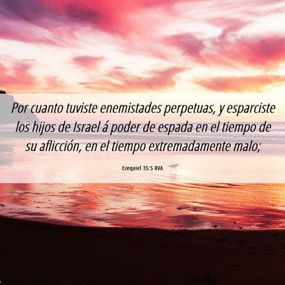 Picture 06 - Ezequiel 35:5 RVA - Por cuanto tuviste enemistades perpetuas, y - Bible Verse Picture