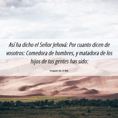Picture 06 - Ezequiel 36:13 RVA - Así ha dicho el Señor Jehová: Por cuanto dicen - Bible Verse Picture