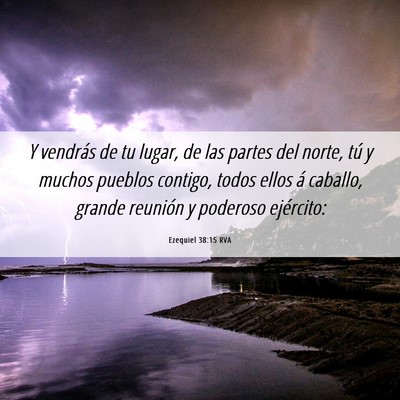 Picture 06 - Ezequiel 38:15 RVA - Y vendrás de tu lugar, de las partes del norte, - Bible Verse Picture