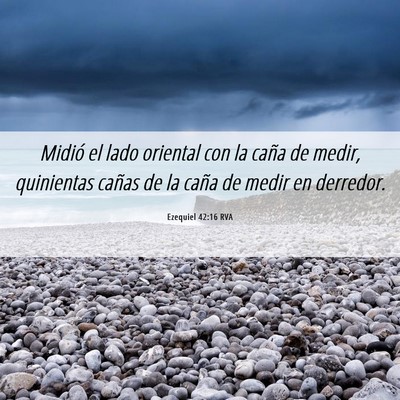 Picture 06 - Ezequiel 42:16 RVA - Midió el lado oriental con la caña de medir, - Bible Verse Picture