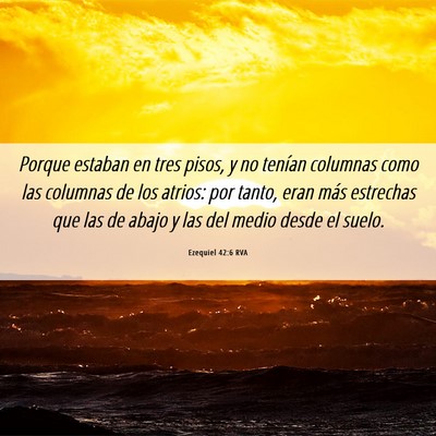 Picture 06 - Ezequiel 42:6 RVA - Porque estaban en tres pisos, y no tenían - Bible Verse Picture