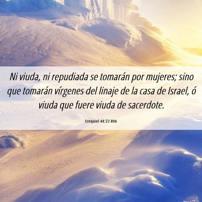 Picture 06 - Ezequiel 44:22 RVA - Ni viuda, ni repudiada se tomarán por mujeres; - Bible Verse Picture