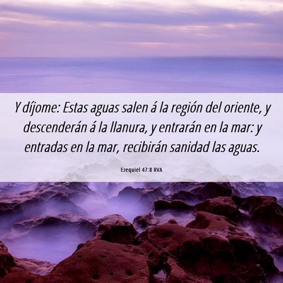 Picture 06 - Ezequiel 47:8 RVA - Y díjome: Estas aguas salen á la región del - Bible Verse Picture