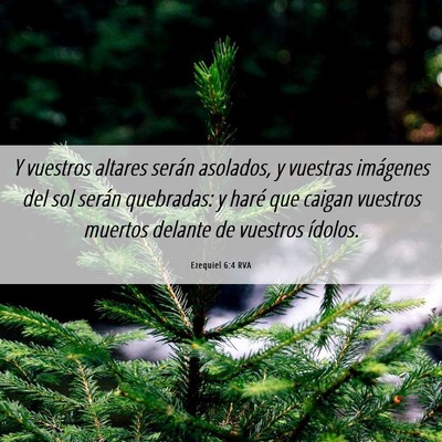 Picture 06 - Ezequiel 6:4 RVA - Y vuestros altares serán asolados, y vuestras - Bible Verse Picture