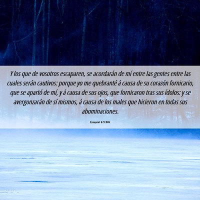 Picture 06 - Ezequiel 6:9 RVA - Y los que de vosotros escaparen, se acordarán de - Bible Verse Picture