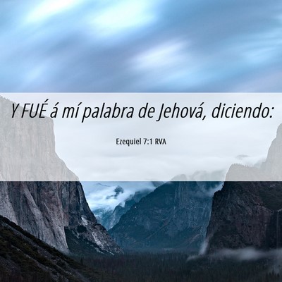 Picture 06 - Ezequiel 7:1 RVA - Y FUÉ á mí palabra de Jehová, - Bible Verse Picture