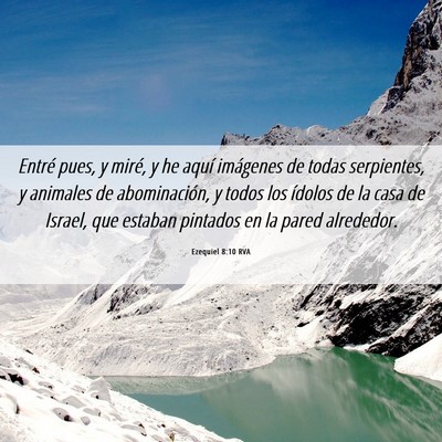 Picture 06 - Ezequiel 8:10 RVA - Entré pues, y miré, y he aquí imágenes de - Bible Verse Picture