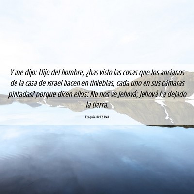 Picture 06 - Ezequiel 8:12 RVA - Y me dijo: Hijo del hombre, ¿has visto las cosas - Bible Verse Picture