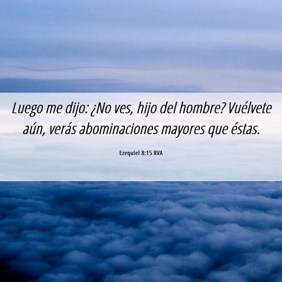 Picture 06 - Ezequiel 8:15 RVA - Luego me dijo: ¿No ves, hijo del hombre? - Bible Verse Picture