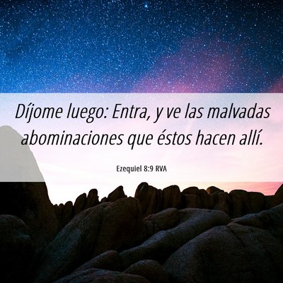 Picture 06 - Ezequiel 8:9 RVA - Díjome luego: Entra, y ve las malvadas - Bible Verse Picture