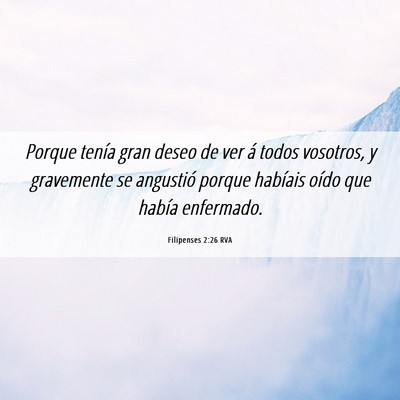 Picture 06 - Filipenses 2:26 RVA - Porque tenía gran deseo de ver á todos - Bible Verse Picture