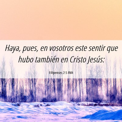 Picture 06 - Filipenses 2:5 RVA - Haya, pues, en vosotros este sentir que hubo - Bible Verse Picture