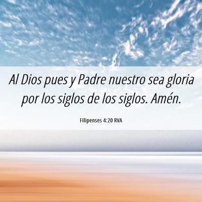 Picture 06 - Filipenses 4:20 RVA - Al Dios pues y Padre nuestro sea gloria por los - Bible Verse Picture