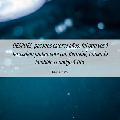 Picture 06 - Gálatas 2:1 RVA - DESPUÉS, pasados catorce años, fuí otra vez á - Bible Verse Picture