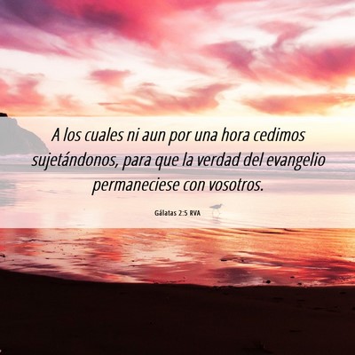 Picture 06 - Gálatas 2:5 RVA - A los cuales ni aun por una hora cedimos - Bible Verse Picture