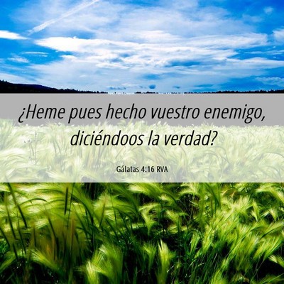 Picture 06 - Gálatas 4:16 RVA - ¿Heme pues hecho vuestro enemigo, diciéndoos la - Bible Verse Picture