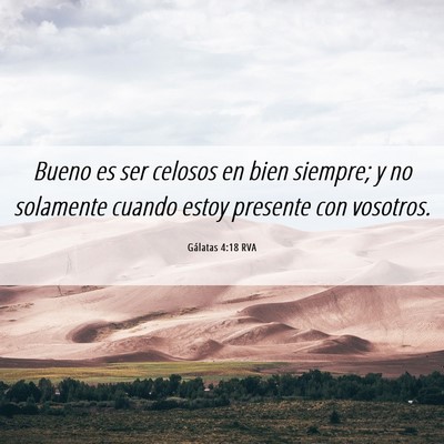 Picture 06 - Gálatas 4:18 RVA - Bueno es ser celosos en bien siempre; y no - Bible Verse Picture