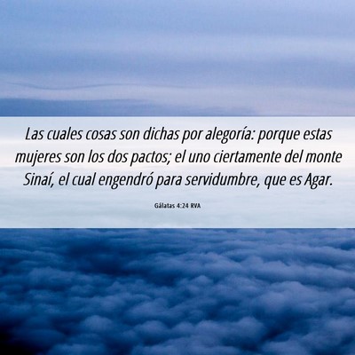 Picture 06 - Gálatas 4:24 RVA - Las cuales cosas son dichas por alegoría: porque - Bible Verse Picture