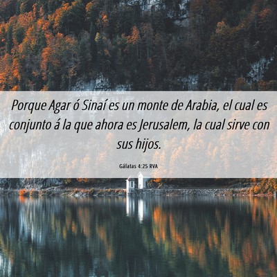 Picture 06 - Gálatas 4:25 RVA - Porque Agar ó Sinaí es un monte de Arabia, el - Bible Verse Picture
