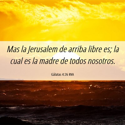 Picture 06 - Gálatas 4:26 RVA - Mas la Jerusalem de arriba libre es; la cual es - Bible Verse Picture