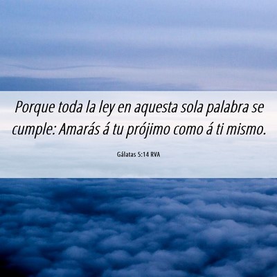 Picture 06 - Gálatas 5:14 RVA - Porque toda la ley en aquesta sola palabra se - Bible Verse Picture