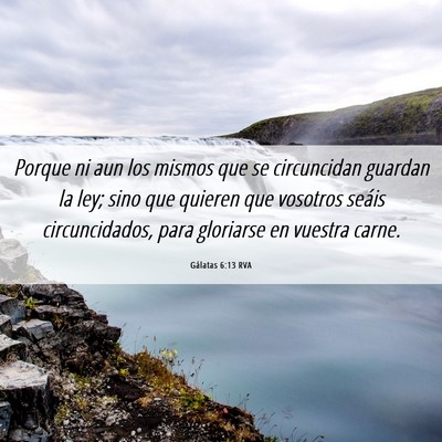 Picture 06 - Gálatas 6:13 RVA - Porque ni aun los mismos que se circuncidan - Bible Verse Picture