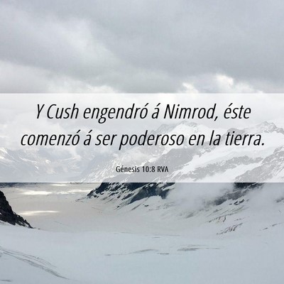 Picture 06 - Génesis 10:8 RVA - Y Cush engendró á Nimrod, éste comenzó á ser - Bible Verse Picture